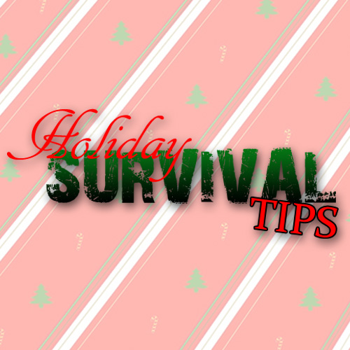 Holiday Survivial Tips